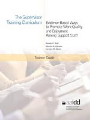 The Supervisor Training Curriculum for Developmental Disability Organizations: Evidence-Based Ways to Promote Work Quality and Enjoyment Among Support Staff: Trainee Guide