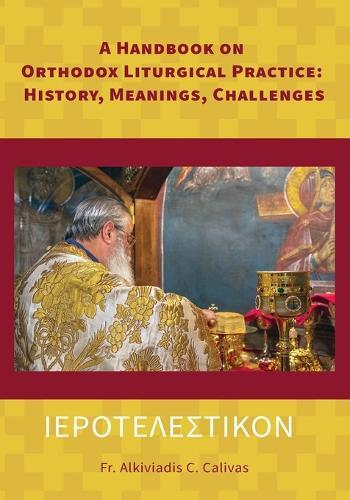 &#921;&#917;&#929;&#927;&#932;&#917;&#923;&#917;&#931;&#932;&#921;&#922;&#927;&#925; A Handbook on Orthodox Liturgical Practice: History, Meanings, Challenges