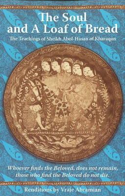 Soul & A Loaf of Bread: The Teachings of Sheikh Abol-Hasan of Kharaqan
