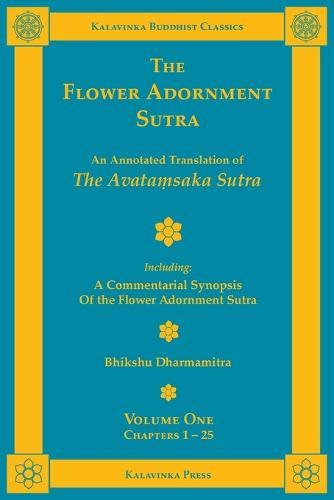 The Flower Adornment Sutra - Volume One: "An Annotated Translation of the Avata&#7747;saka Sutra with ""A Commentarial Synopsis of the Flower Adornment Sutra"""