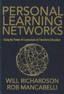 Personal Learning Networks: Using the Power of Connections to Transform Education