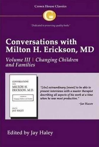 Conversations with Milton H. Erickson MD Vol 3: Volume III, Changing Children and Families