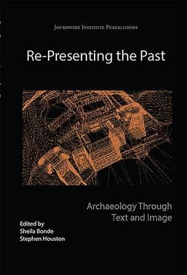 Re-presenting the Past: Archaeology Through Text and Image