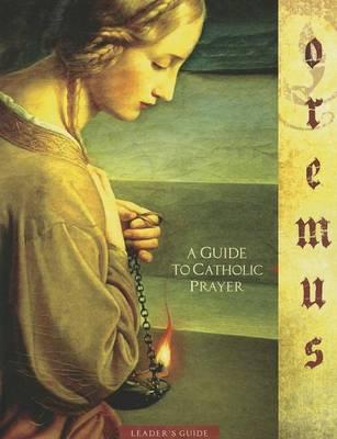 Oremus: A Guide to Catholic Prayer Leader's Guide