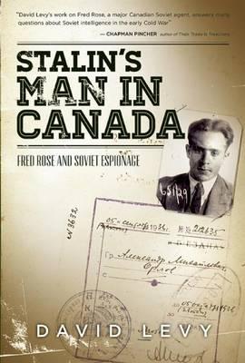 Stalin's Man in Canada: Fred Rose and Soviet Espionage