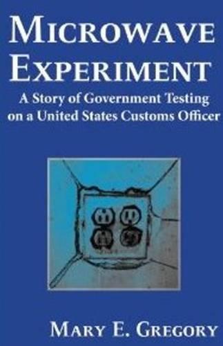 Microwave Experiment: A Story of Government Testing on a United States Customs Officer