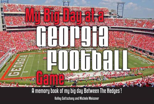 My Big Day at a Georgia Football Game: A Memory Book of My Big Day Between the Hedges!