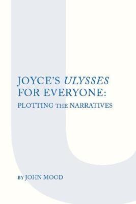Joyce's ""Ulysses"" for Everyone: Plotting the Narrative