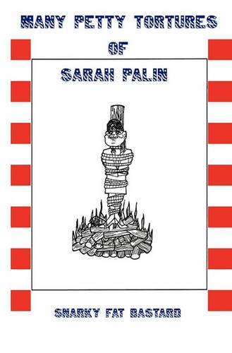 Many Petty Tortures of Sarah Palin