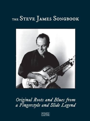 The Steve James Songbook: Original Roots and Blues from a Fingerstyle and Slide Legend