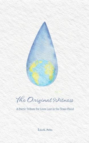 The Original Witness: A Poetic Tribute for Lives Lost in the Texas Flood