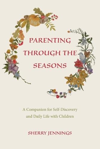 Parenting Through the Seasons: A Companion for Self-Discovery and Daily Life with Children
