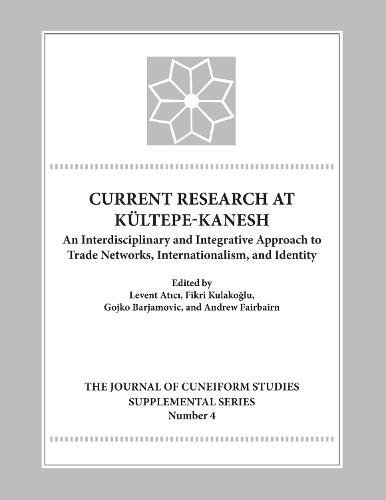 Current Research at Kueltepe/Kanesh: An Interdisciplinary and Integrative Approach to Trade Networks, Internationalism, and Identity