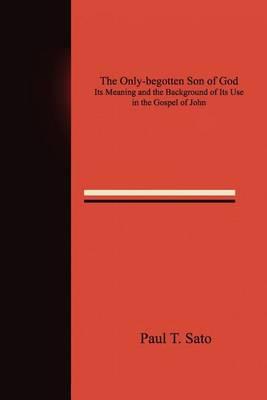 The Only-Begotten Son of God: Its Meaning and the Background of Its Use in the Gospel of John
