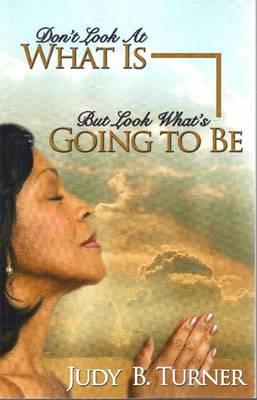 Don't Look at What is, But Look What's Going to be