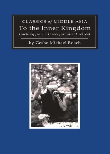 To the Inner Kingdom: Teaching from a Three-Year Silent Retreat