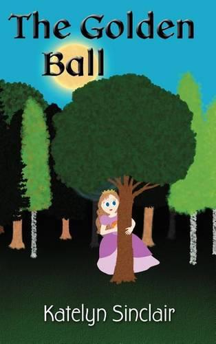 The Golden Ball: The Fairy Tale of the Frog Prince and Why the Princess Kissed Him