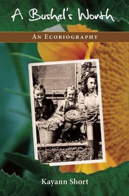 A Bushel's Worth: An Ecobiography
