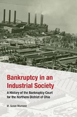Bankruptcy in an Industrial Society: A History of the Bankruptcy Court for the Northern District of Ohio