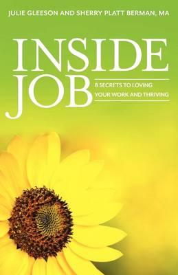 Inside Job: 8 Secrets to Loving Your Work and Thriving