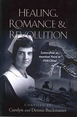 Healing, Romance & Revolution: Letters from a Young American Nurse in 1926 China