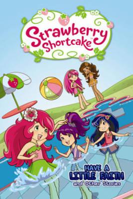 Strawberry Shortcake: Have a Little Faith and Other Stories