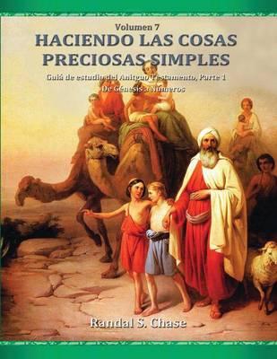 Guía de estudio del Antiguo Testamento, parte 1: De Génesis a Números (Haciendo las cosas preciosas simples, Vol. 7)