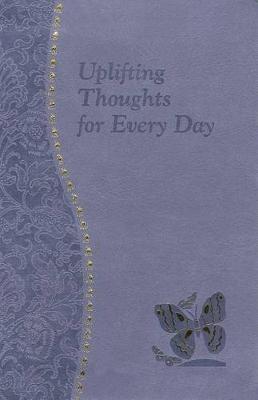 Uplifting Thoughts for Every Day: Minute Meditations for Every Day Containing a Scripture, Reading, a Reflection, and a Prayer
