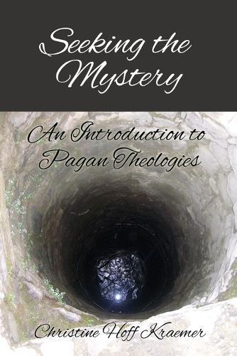 Seeking the Mystery: An Introduction to Pagan Theologies