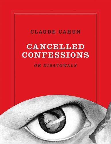 Claude Cahun: Cancelled Confessions (or Disavowals)
