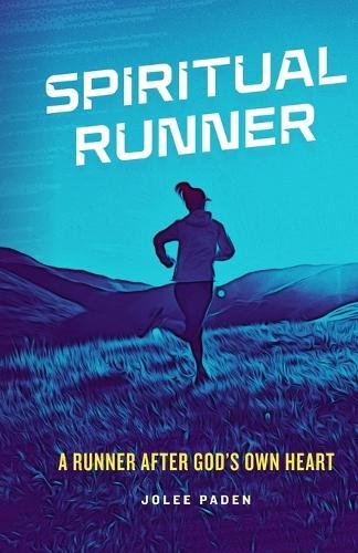 Spiritual Runner: A Runner After God's Own Heart