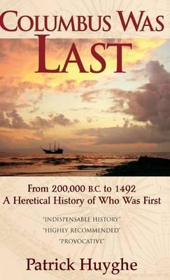 Columbus Was Last: From 200,000 B.C. to 1492, a Heretical History of Who Was First.