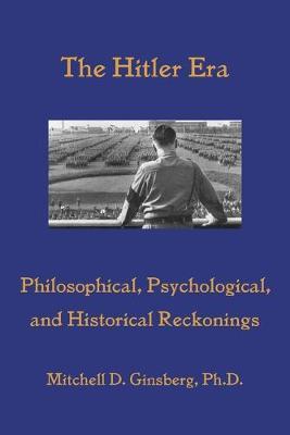The Hitler Era: Philosophical, Psychological, and Historical Reckonings
