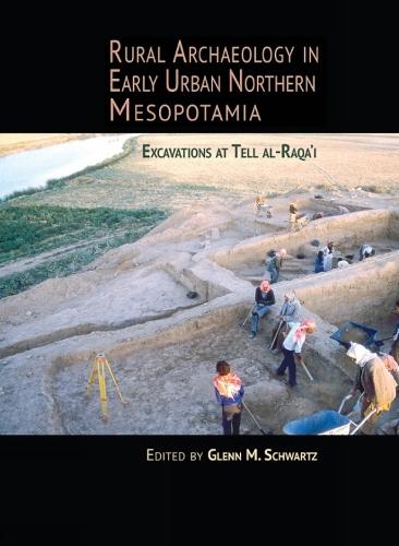 Rural Archaeology in Early Urban Northern Mesopotamia: Excavations at Tell al-Raqa'i