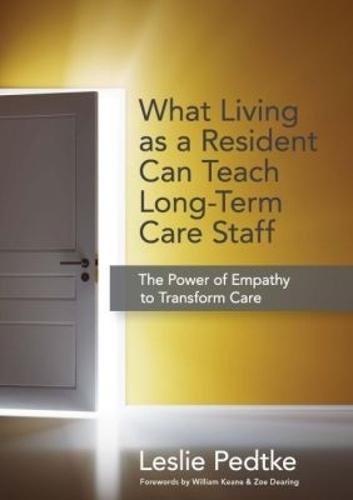 What Living As a Resident Can Teach Long-Term Care Staff: The Power of Empathy to Transform Care