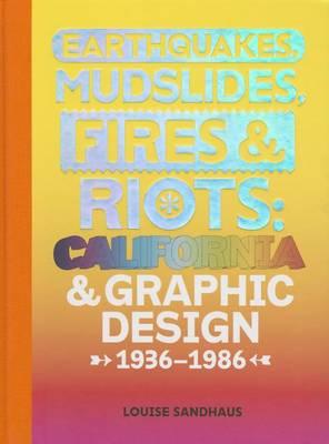 Earthquakes, Mudslides, Fires & Riots: California and Graphic Design, 1936-1986