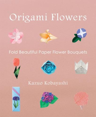 Origami Flowers: Fold Beautiful Paper Flower Bouquets