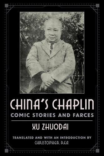 China's Chaplin: Comic Stories and Farces by Xu Zhuodai