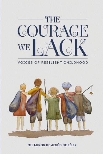 The Courage We Lack: Voices of Resilient Childhood