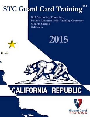 2015 Continuing Education, 8-Hours, Unarmed Skills Training Course for Security Guards: California