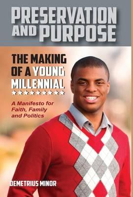 Preservation and Purpose: The Making of a Young Millennial, a Manifesto for Faith, Family and Politics