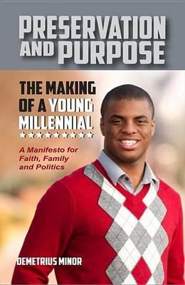 Preservation and Purpose: The Making of a Young Millennial, a Manifesto for Faith, Family and Politics