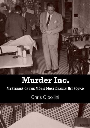 Murder Inc: Mysteries of the Mob's Most Deadly Hit Squad