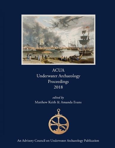 ACUA Underwater Archaeology Proceedings 2018