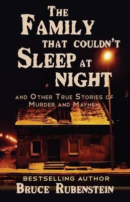 The Family That Couldn't Sleep at Night: and Other True Stories of Murder and Mayhem