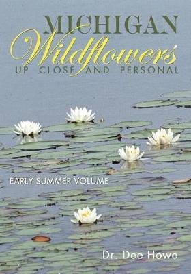 Michigan Wildflowers: Up Close and Personal: Early Summer Volume