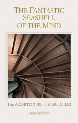 The Fantastic Seashell of the Mind: The Architecture of Mark Mills
