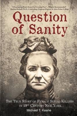 Question of Sanity: The True Story of Female Serial Killers in 19th Century New York