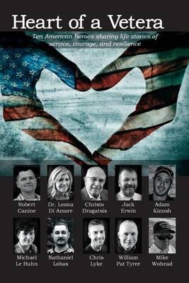 Heart of a Veteran: Life stories of 10 Veterans of courage, sacrifice and resilience
