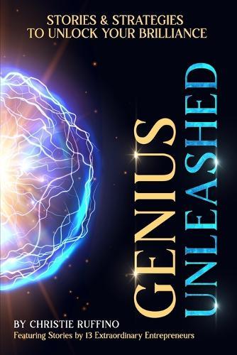 Genius Unleashed: Stories and Strategies to Unlock Your Brilliance